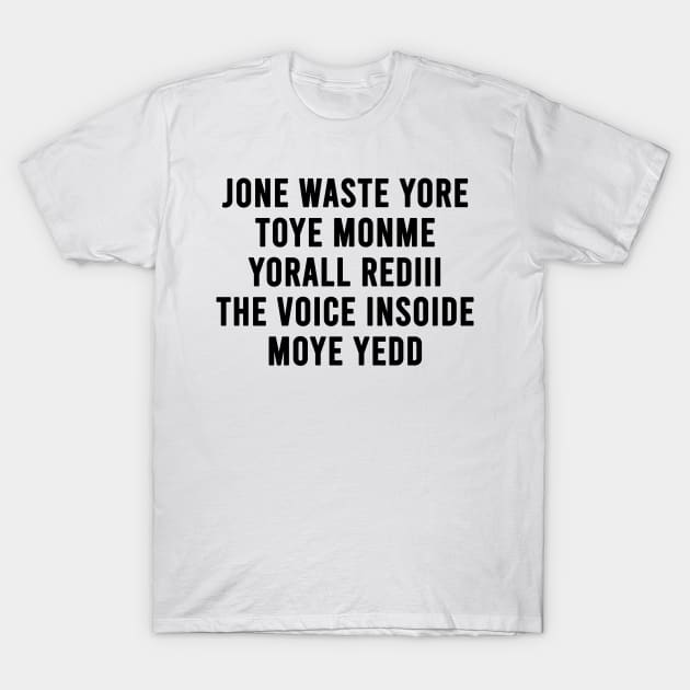 JONE WASTE YORE TOYE MONME YORALL REDIII THE VOICE INSOIDE MOYE YEDD (white) T-Shirt by Fisal